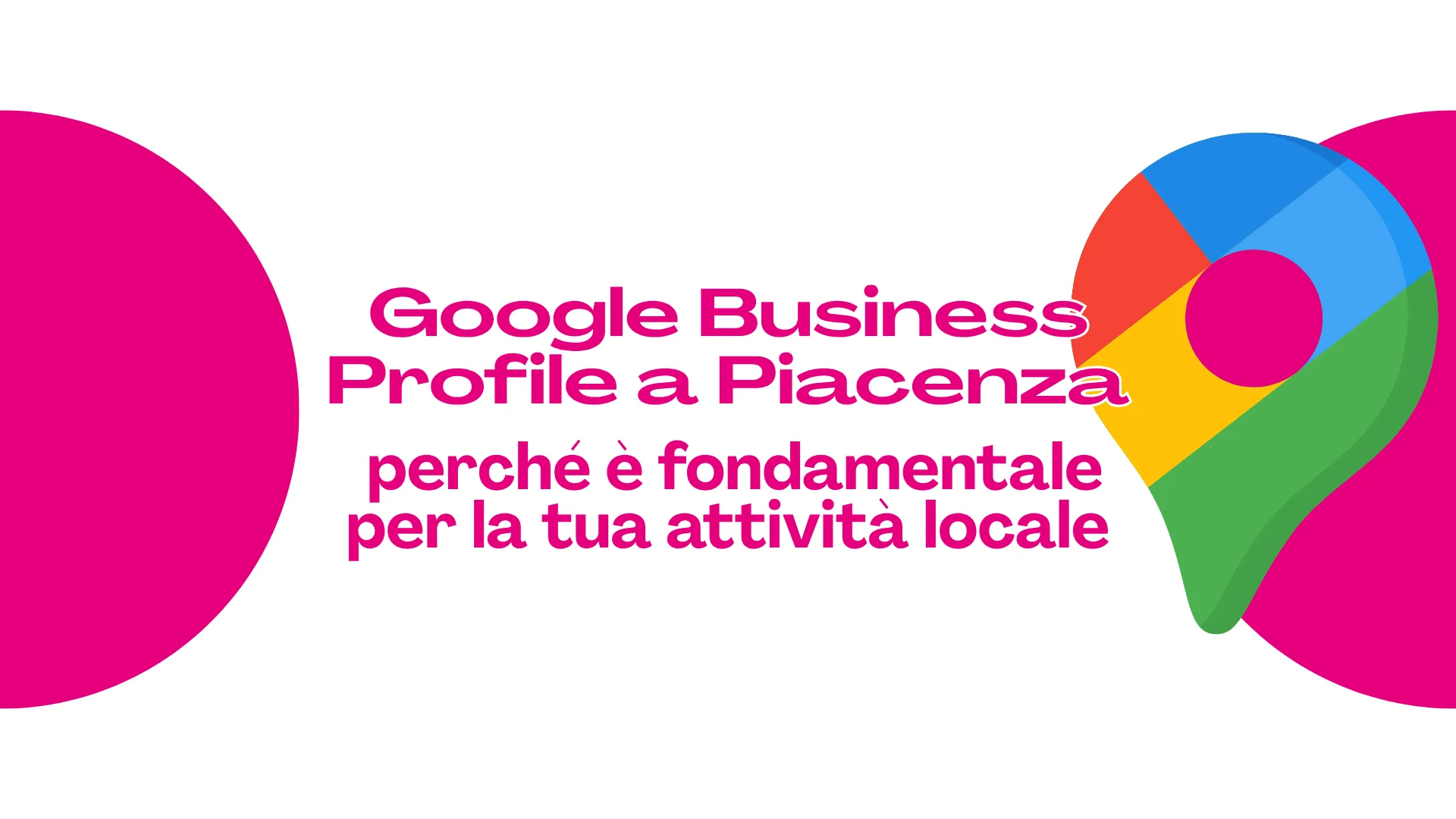 Scopri di più sull'articolo Google Business Profile a Piacenza: perché è fondamentale per la tua attività locale
