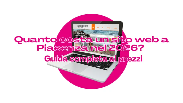 Scopri di più sull'articolo Quanto costa un sito web a Piacenza nel 2026? Guida completa ai prezzi