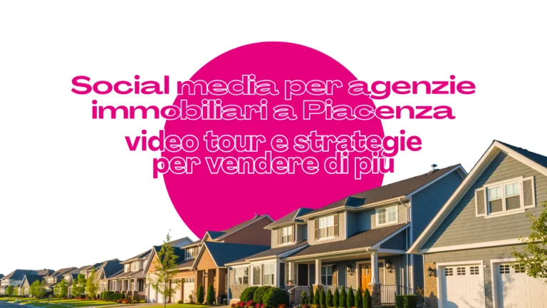 Scopri di più sull'articolo Social media per agenzie immobiliari a Piacenza: video tour e strategie per vendere di più