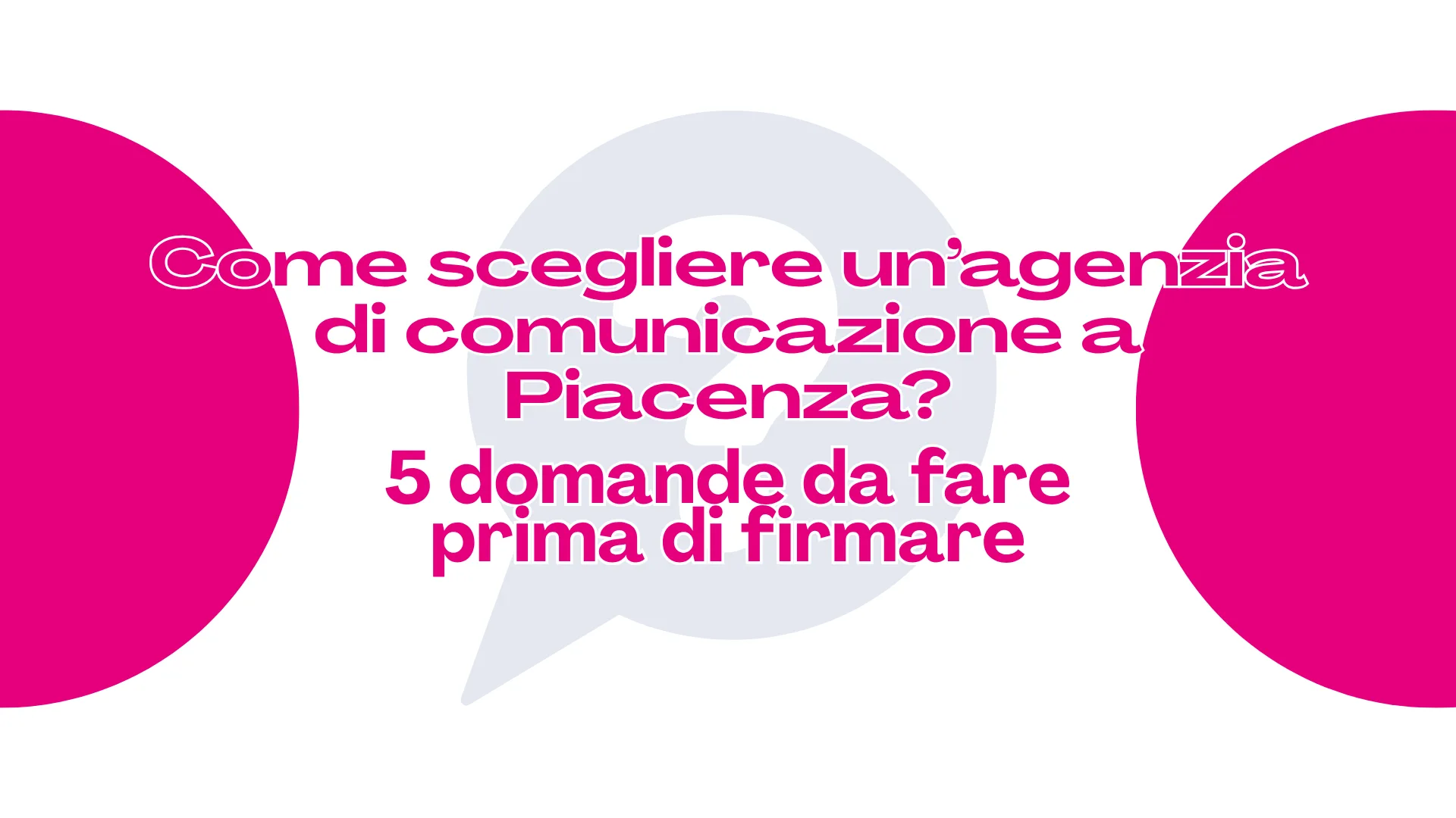 Scopri di più sull'articolo Come scegliere un’agenzia di comunicazione a Piacenza: 5 domande da fare prima di firmare