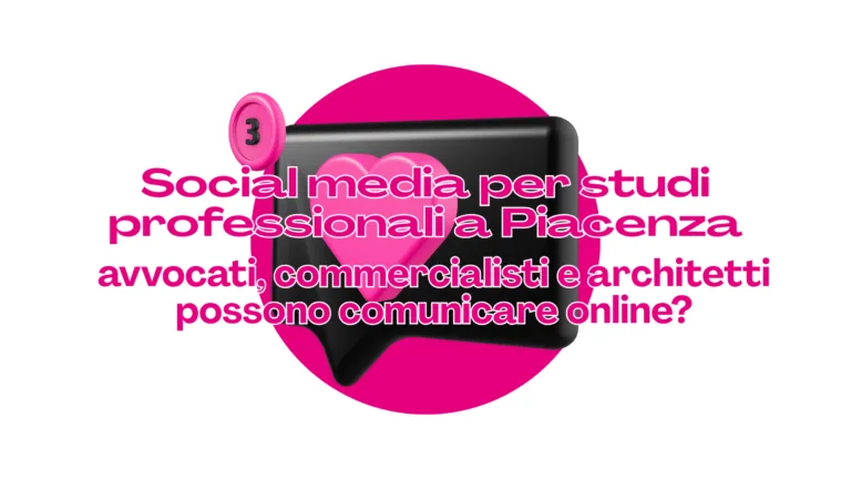 Scopri di più sull'articolo Social media per studi professionali a Piacenza: avvocati, commercialisti e architetti possono comunicare online?