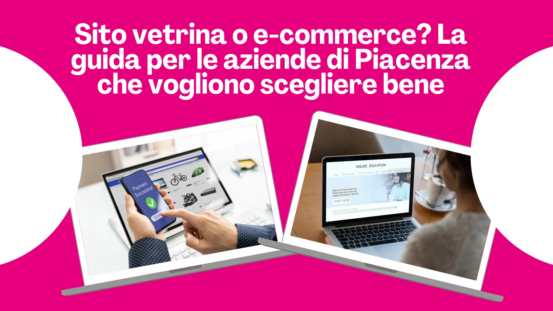 Scopri di più sull'articolo Sito vetrina o e-commerce? La guida per le aziende di Piacenza che vogliono scegliere bene